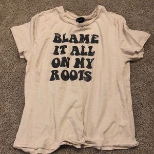 Blame it all on my roots T-shirt